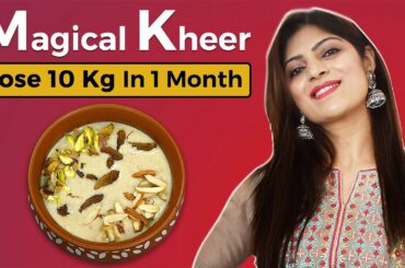 Magical Kheer For Weight Loss|Lose 10Kg In 1 Month|Breakfast/Lunch Dinner|Holi|Ramzan|Dr.ShikhaSingh