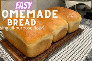 HOW TO MAKE BREAD // STEP BY STEP INSTRUCTIONS // USING ALL-PURPOSE FLOUR //