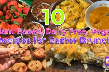 10 Easter Brunch Ideas! Plant Based, Dairy Free, Vegan, Healthy Recipes! Breakfast Lunch