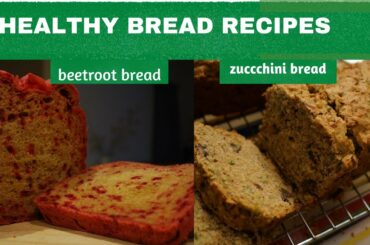 YOU WILL LOVE THESE 2 HEALTHY BREAD RECIPES || HEALTHY RECIPES || BEETROOT AND ZUCCHINI BREAD