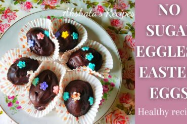 NO SUGAR EASTER EGGS RECIPE|EGGLESS  & NO COOK EASTER EGGS |Healthy Easter Eggs Recipe