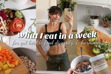 what I eat in a WEEK for good gut health, food diversity, & hormone health | easy & healthy recipes