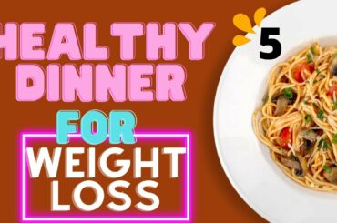 5 healthy dinner ideas for weight loss /easy recipes 2022