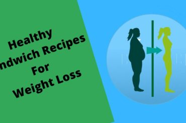 Healthy Sandwich Recipes For Weight Loss