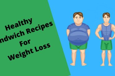 Healthy Sandwich Recipes For Weight Loss