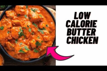 Low calorie butter chicken recipe- Low calorie meals