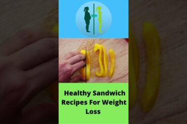 Healthy Sandwich Recipes For Weight Loss