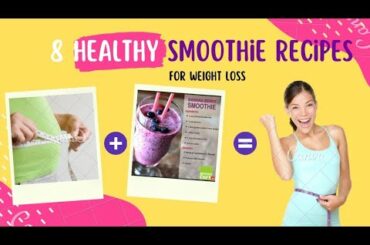 8 Healthy Smoothie Recipes For Weight Loss