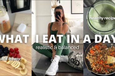 WHAT I EAT IN A DAY | realistic, balanced & easy healthy recipes