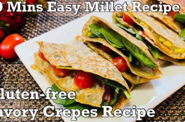 Instant Savory Crepes | Gluten Free Millet Crepe Recipe | Millet Wrap Sandwich Recipe|Millet Recipes