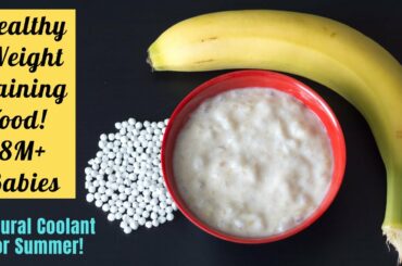 Baby Food |Summer Special |Healthy Weight Gaining Food for 8M+ Babies | Sabudana Banana Porridge