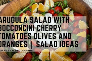 Arugula Salad with Bocconcini Cherry Tomatoes Olives and Oranges | Salad Ideas