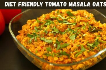 TOMATO MASALA OATS | SIMPLE HEALTHY LUNCH/DINNER IDEA | How To Make Healthy Masala Oats