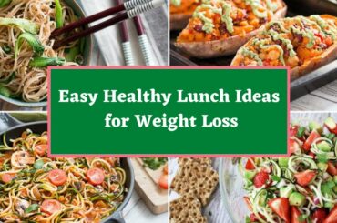 Easy Healthy Lunch Ideas for Weight Loss