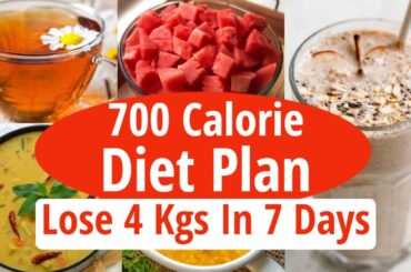700 Calorie Diet Plan To Lose Weight Fast 4 Kg In 7 Days | Full Day Indian Diet Plan For Weight Loss