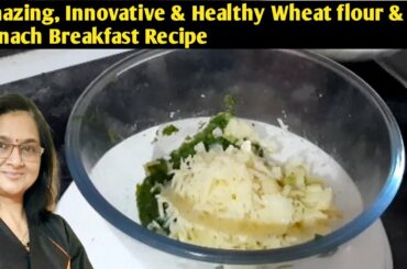 Innovative & Healthy wheat flour & Spinach breakfast recipes | less oil breakfast recipes