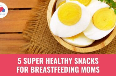 5 Super Healthy Snacks for Breastfeeding Mums