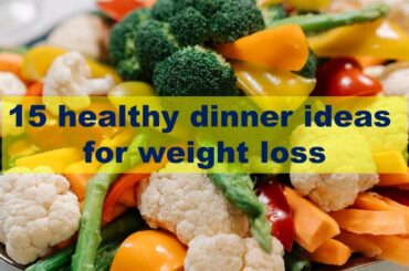 15 healthy dinner ideas for weight loss | Health and Food Recipes Education