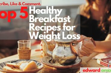 Top 5 Simple Healthy Breakfast Recipes for Weight Loss