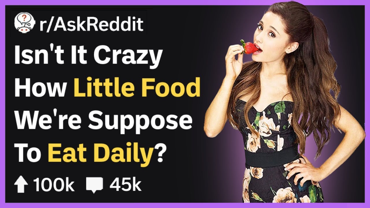 Isn't It Crazy How Little Food We're Supposed To Eat? (r/AskReddit) Isn't It Crazy How Little Food We're Supposed To Eat? (r/AskReddit)