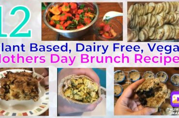 12 Mothers Day Brunch Ideas! Plant Based, Dairy Free, Vegan, Cholesterol Free Healthy Recipes!