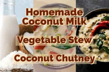 Homemade Coconut Milk | Coconut Milk Stew | Coconut Chutney | Healthy Recipes