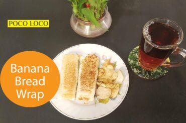 Banana Bread Wrap | Quick and Easy Recipe | Poco Loco Healthy Recipe