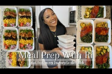 Meal Prep With Ri || Journey To Slim Thick || 3 Healthy and Delicious Recipes for Weight Loss
