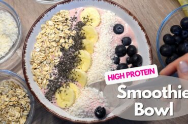 High protein SMOOTHIE BOWL | Healthy Breakfast Ideas