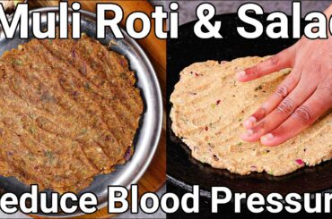 Healthy Weight Loss Mooli Roti Recipe for Blood Pressure Control | Radish Bread Roti & Muli Salad