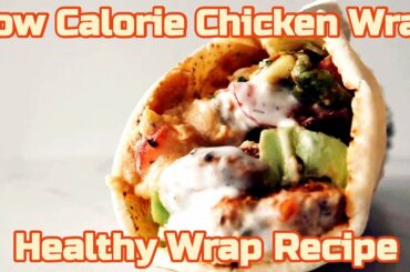 Low Calorie Wrap Recipe - Easy and Healthy Chicken Wrap