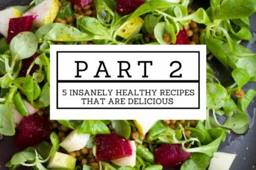 5 Insanely Healthy Recipes That are Delicious (2/3)