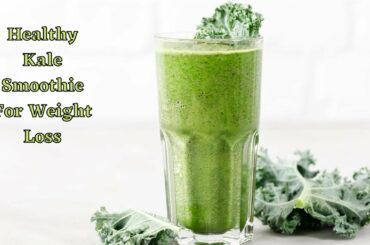 Healthy Kale Smoothie For Weight Loss, Kale Smoothie Recipe