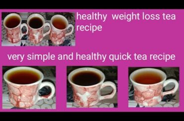 healthy weight loss tea recipe | very healthy recipes for weight loss | using very basic ingredient|