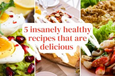 5 insanely Healthy Recipes that are delicious (1/3)