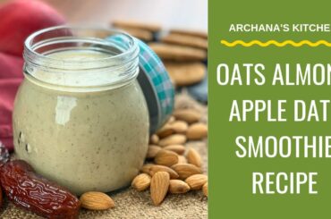 Oats Apple Almond Date Smoothie Recipe - Healthy Recipes By Archana's Kitchen