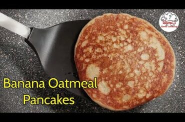 Banana Oatmeal Pancake Recipe | How to Make Easy Quick Healthy Breakfast: No Flour, No Oil, No Sugar