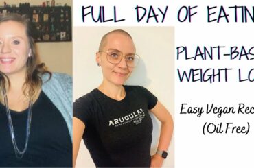 Full Day of Eating: Plant-Based Weight Loss / Easy Vegan Recipes (Oil Free) / WIEIAD Healthy Vegan