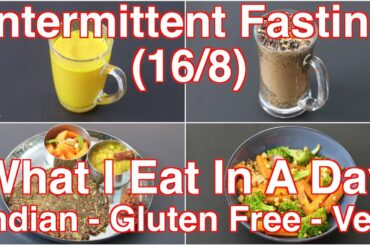 Intermittent Fasting Weight Loss - What I Eat In A Day Indian - Gluten Free - Healthy Veg Meal Ideas