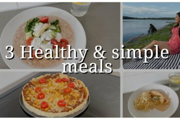 3 Healthy & Simple meals l Balanced & easy recipes, my dinner favorites!