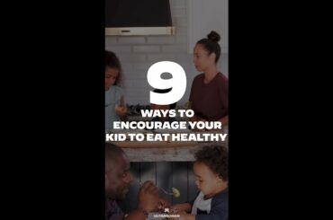 Encourage your Kids to Eat Healthy (Tips)