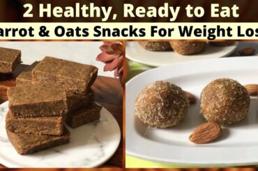 2 Healthy & Ready to Eat Carrot & Oats Snacks Recipes | Office & Lunch Box Snacks for Weight Loss