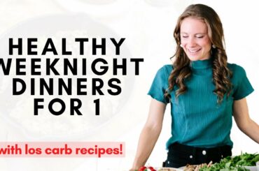 Healthy Weeknight Dinners for One with Low Carb Recipes