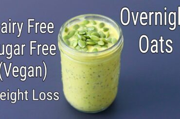 Overnight Oats For Weight loss - Dairy Free - Sugar Free - Healthy Oats Recipes To Lose Weight - EP2