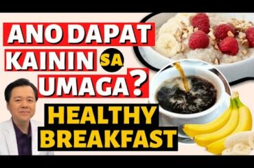 Ano Dapat Kainin sa Umaga? Healthy Breakfast.   - By Doc Willie Ong (Internist and Cardiologist)