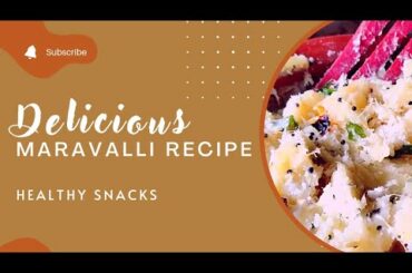 Maravalli Recipe | Kappa Kizhangu | Healthy snacks