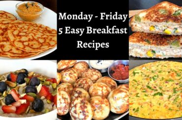 Monday To Friday Easy Breakfast Recipes - 5 Easy Breakfast Recipes - Quick & Healthy Breakfast Ideas