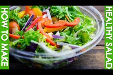 How to Make a Healthy Salad | Healthy Salad Recipes