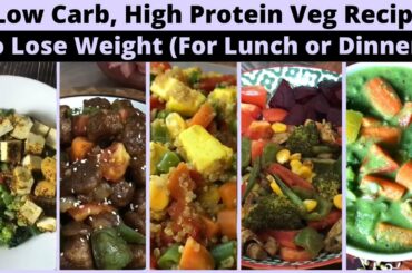 5 Low Carb, High Protein Veg Dinner or Lunch Recipes | For Quick Weight Loss | lose upto 10 kgs