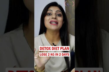 Detox Diet Plan | Diet Plan for Fast Weight loss In Hindi | Lose 2 kg in 2 days| DrShikhaSinghShorts